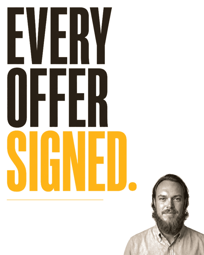 Every offer signed. A written offer. Fast, fair, on your timeline.